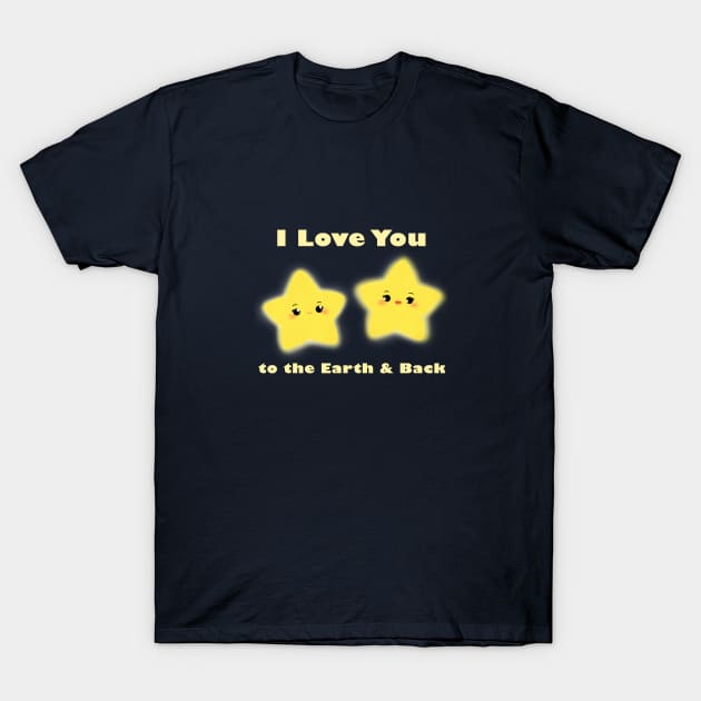 I Love You to the Earth and Back - Stars Cute Quotes Cartoon Illustration T-Shirt by heydinasaur